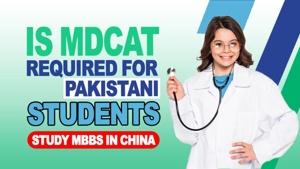Is MDCAT Required for Pakistani Students to Study MBBS in China