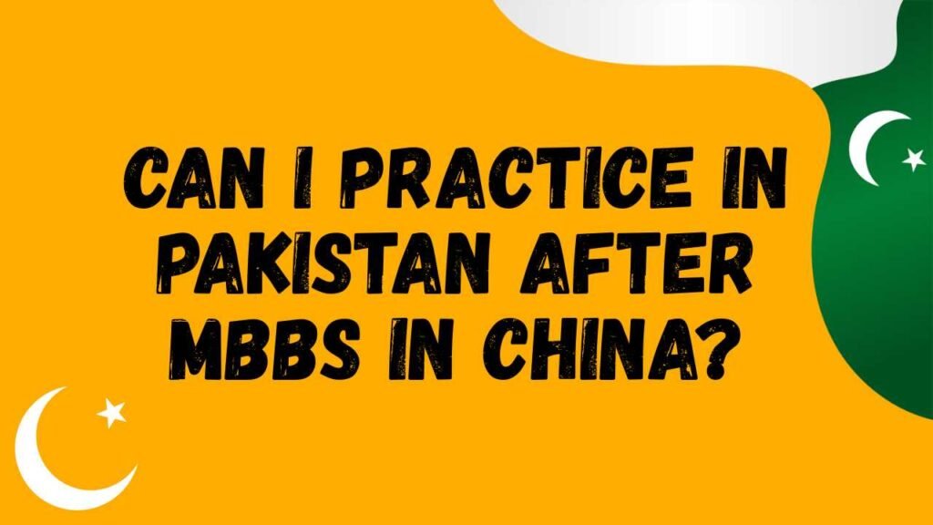 Can I practice in Pakistan after MBBS in China?