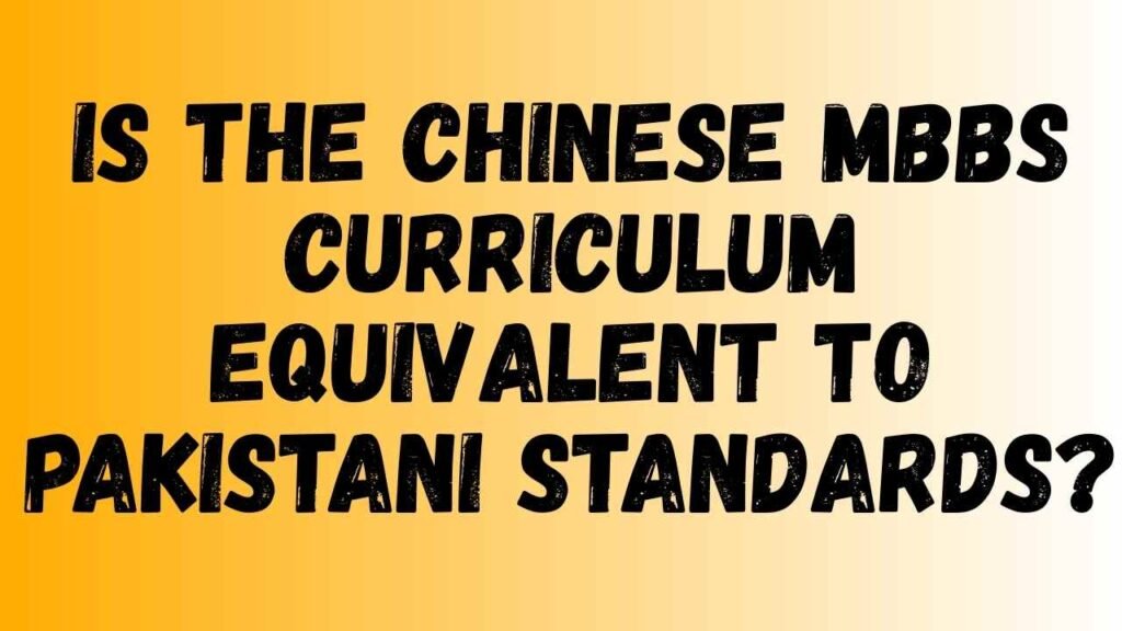 Is the Chinese MBBS Curriculum Equivalent to Pakistani Standards?
