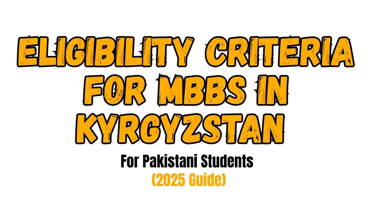 Eligibility Criteria for MBBS in Kyrgyzstan for Pakistani Students
