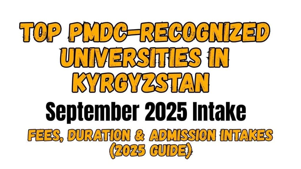 Top PMDC-Recognized Universities in Kyrgyzstan – Fees, Duration & Admission Intakes (2025 Guide)