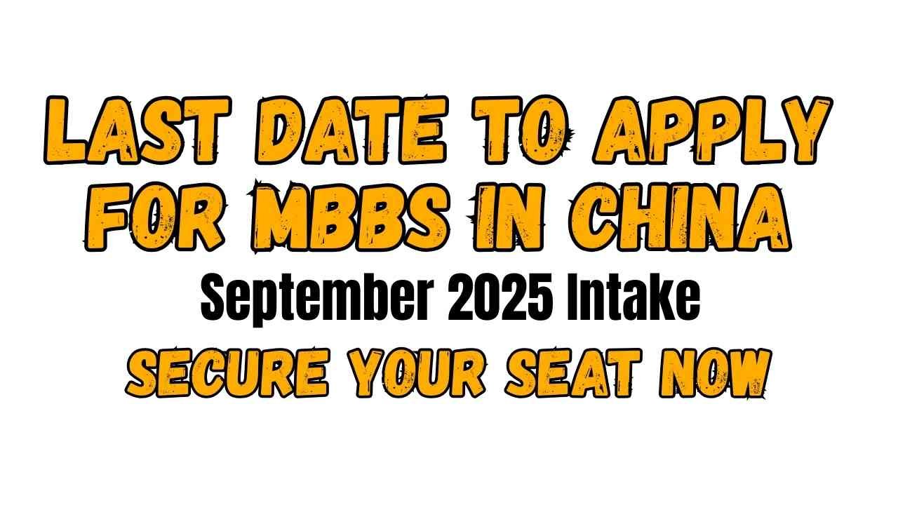Last Date to Apply for MBBS in China September 2025 Intake – Secure Your Seat Now