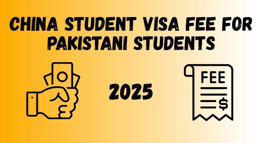 China Student Visa Fee for Pakistani Students (2025)