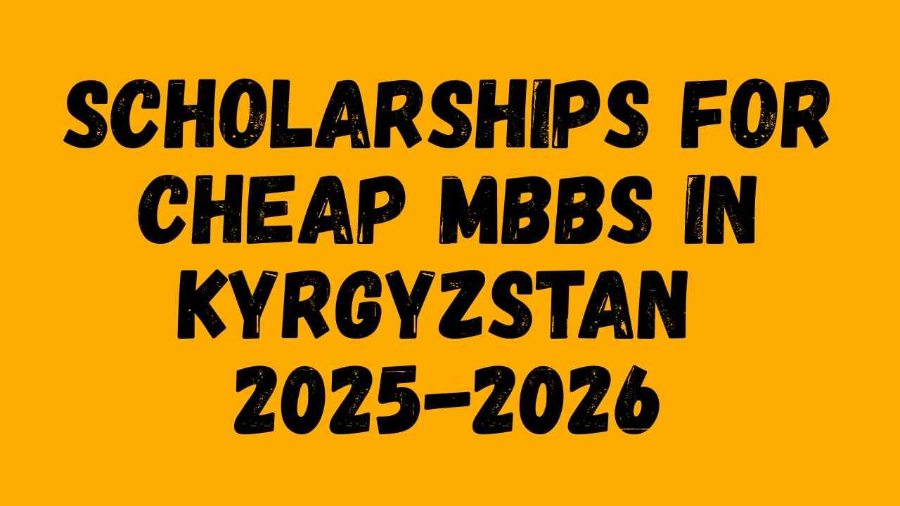 Scholarships for Cheap MBBS in Kyrgyzstan 2025-2026