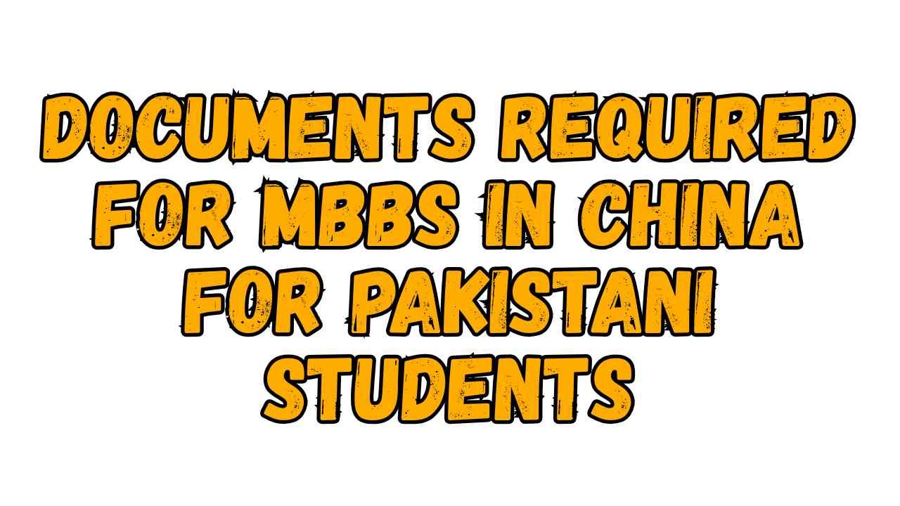 Documents Required for MBBS in China for Pakistani Students