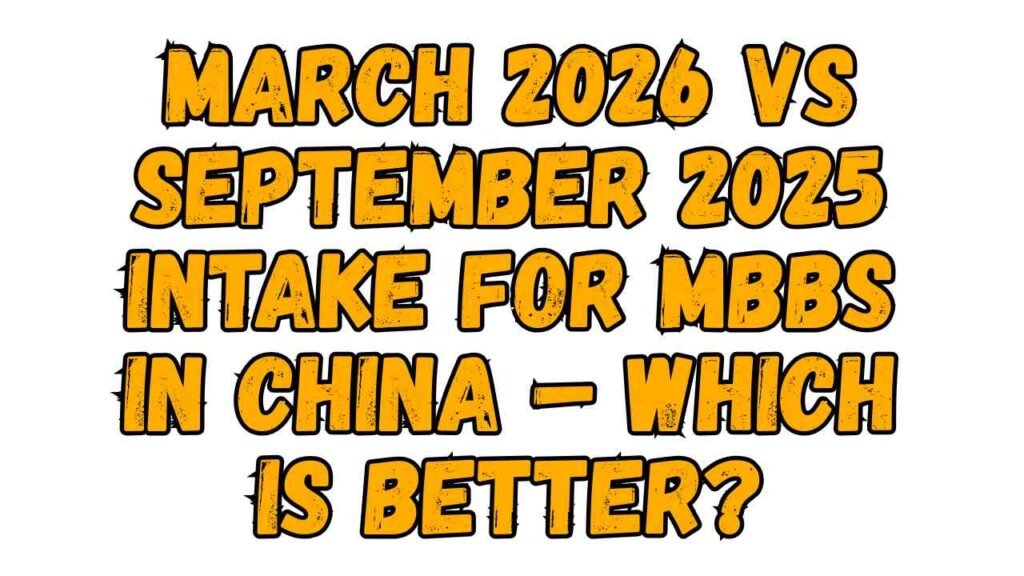 March 2026 vs September 2025 Intake for MBBS in China – Which is Better?