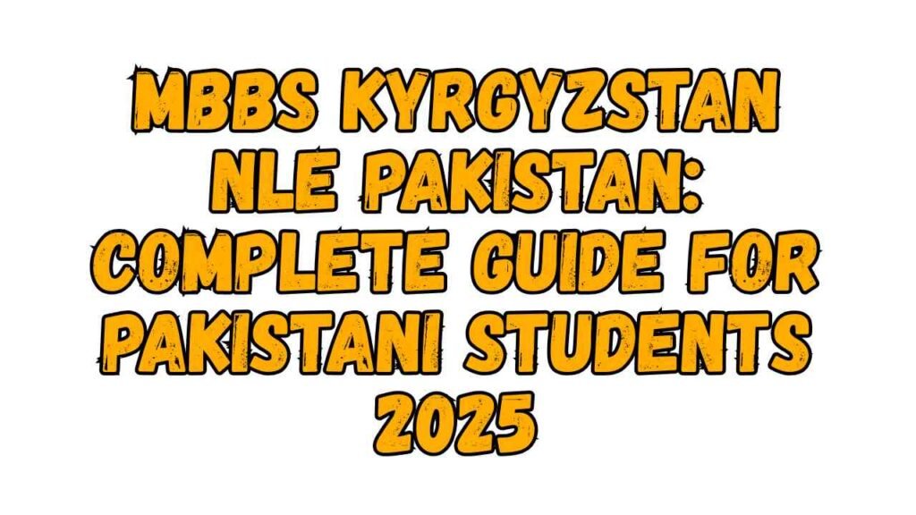 MBBS Kyrgyzstan NLE Pakistan: Complete Guide for Pakistani Students 2025