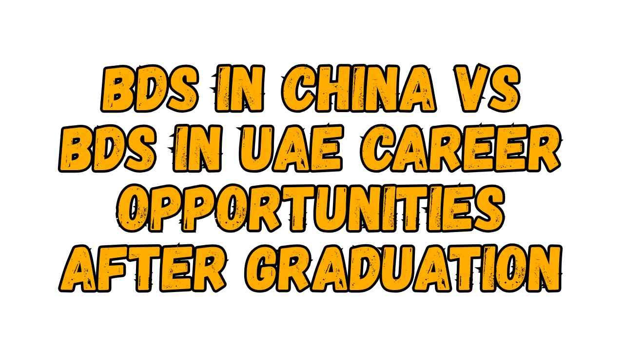 BDS in China vs BDS in UAE Career Opportunities After Graduation