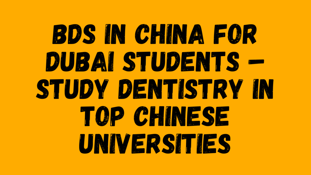 BDS in China for Dubai Students – Study Dentistry in Top Chinese Universities
