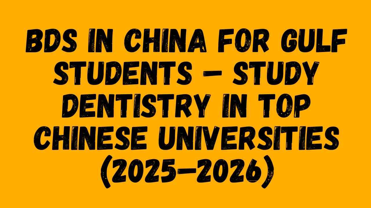 BDS in China for Gulf Students – Study Dentistry in Top Chinese Universities (2025–2026)BDS in China for Gulf Students – Study Dentistry in Top Chinese Universities (2025–2026)