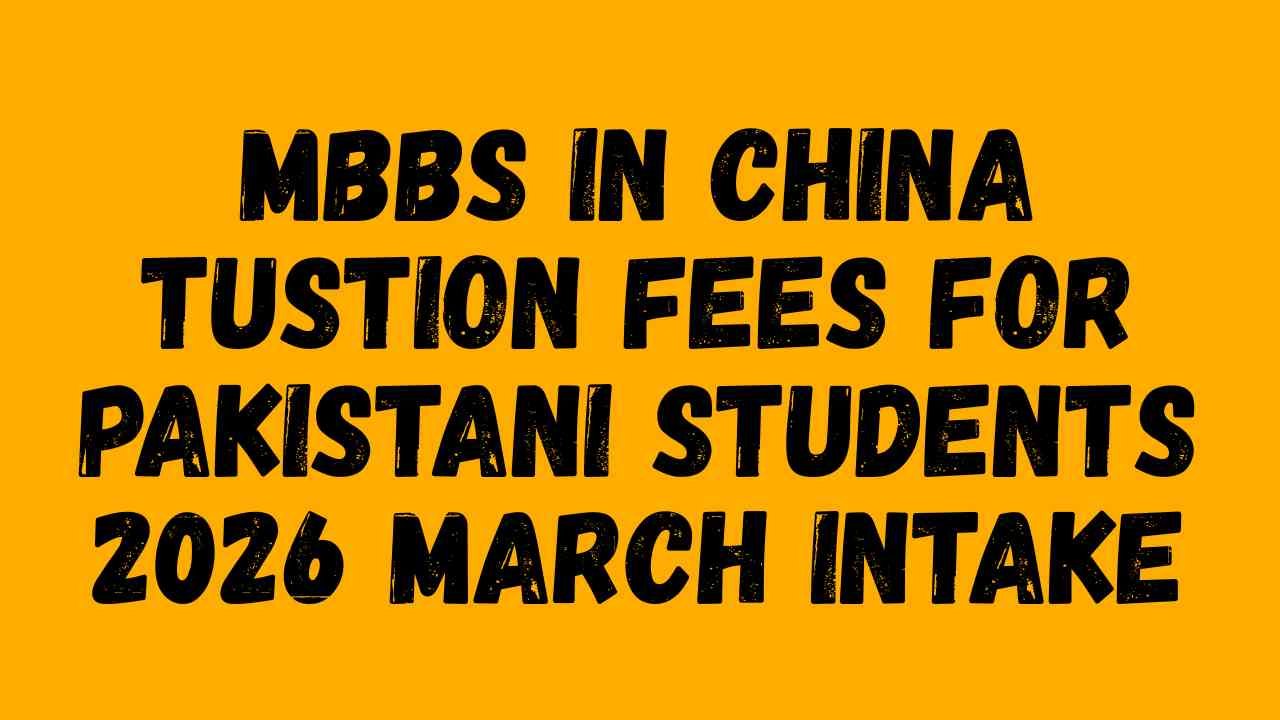 MBBS in China tustion fees for Pakistani Students 2026 March Intake
