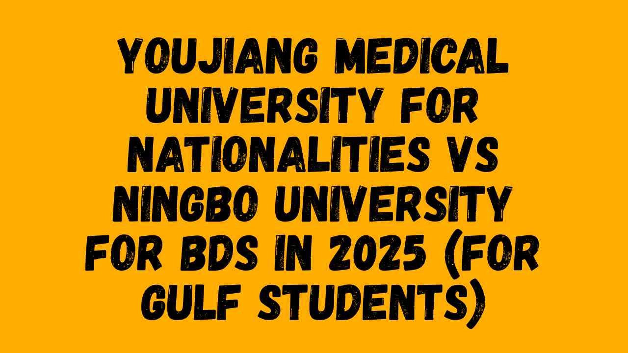 Youjiang Medical University for Nationalities vs Ningbo University for BDS in 2025 (for Gulf Students)