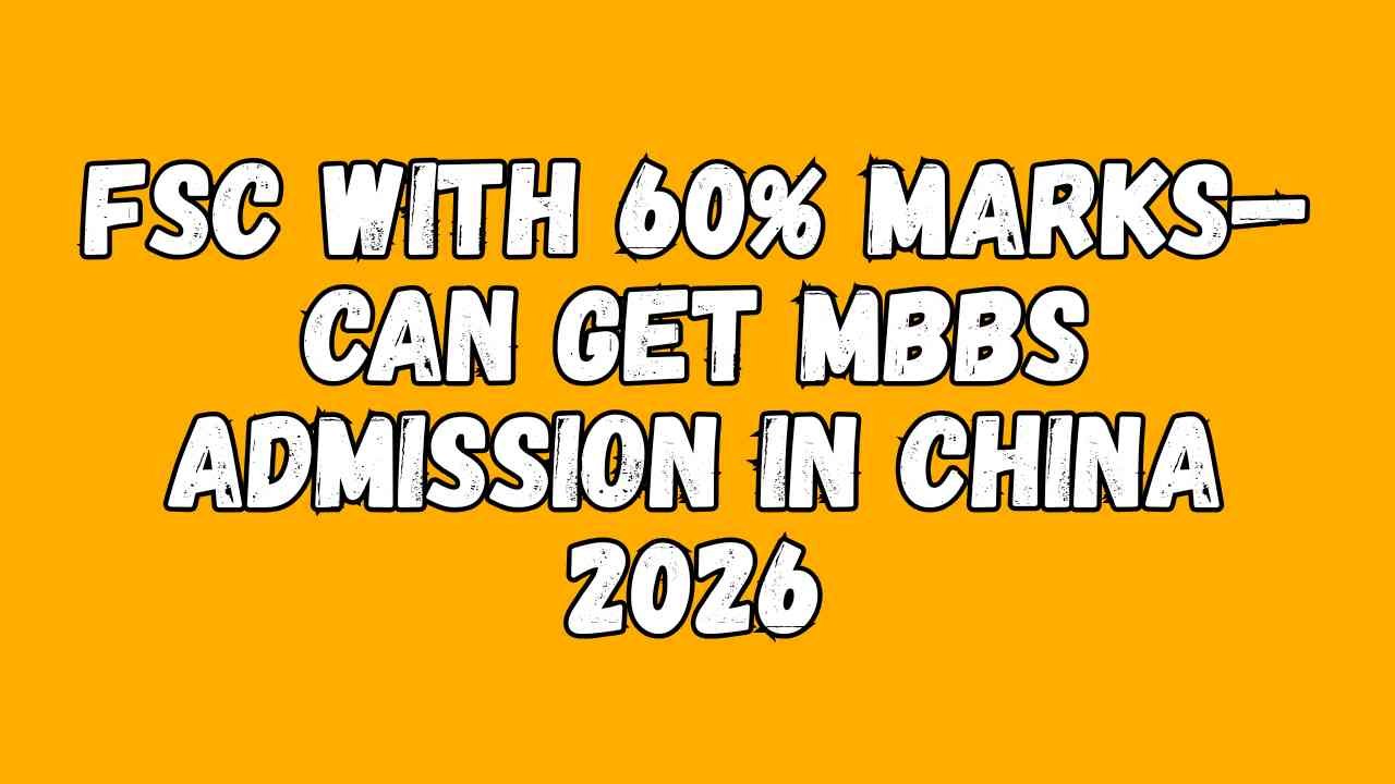FSC With 60% Marks Can Get MBBS Admission in China 2026