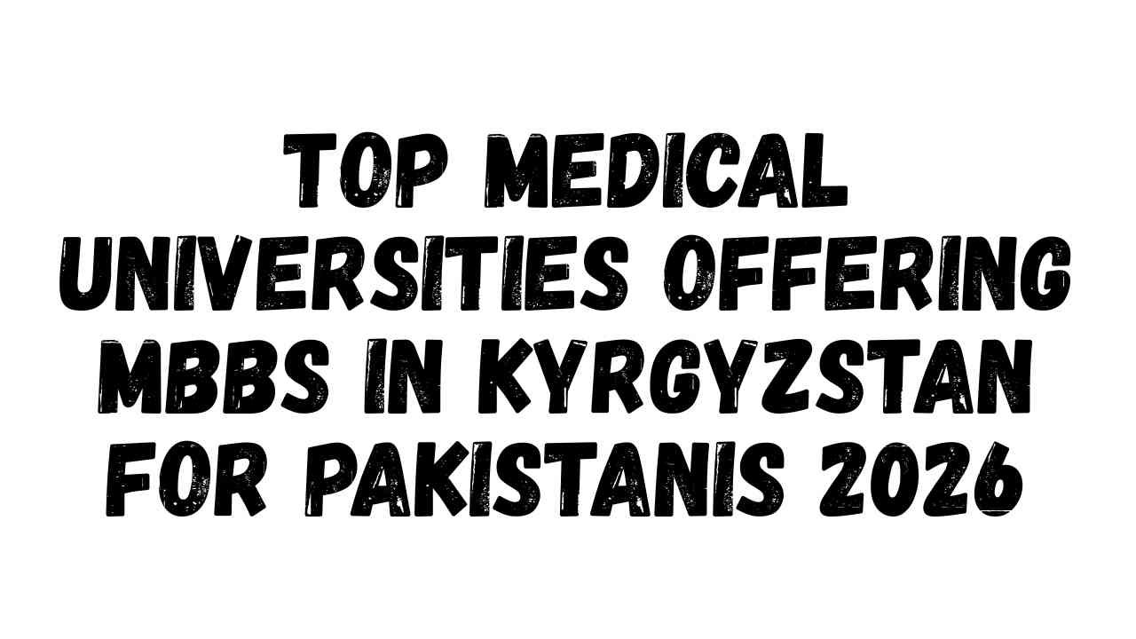 Top Medical Universities Offering MBBS in Kyrgyzstan for Pakistanis 2026