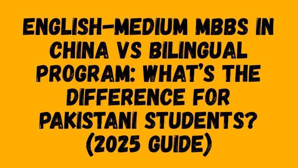 English-Medium MBBS in China vs Bilingual Program: What’s the Difference for Pakistani Students? (2025 Guide)