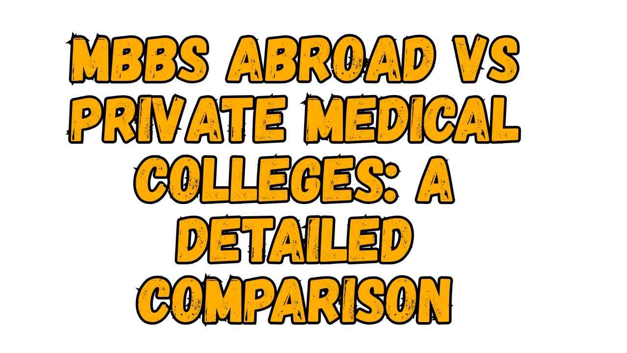 MBBS Abroad vs Private Medical Colleges: A Detailed Comparison