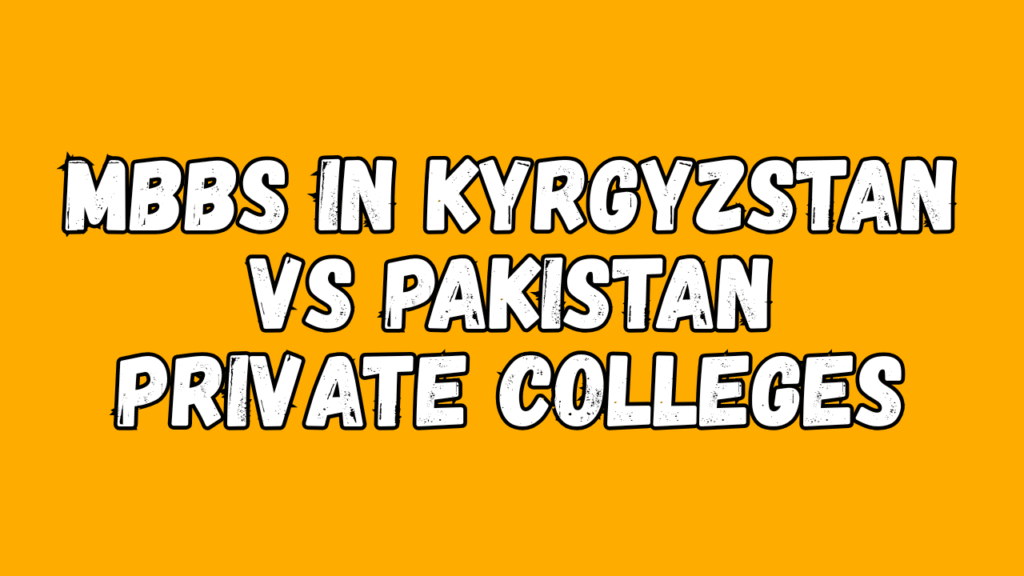 MBBS in Kyrgyzstan vs Pakistan Private Colleges