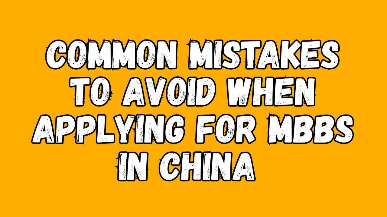 Common Mistakes to Avoid When Applying for MBBS in China