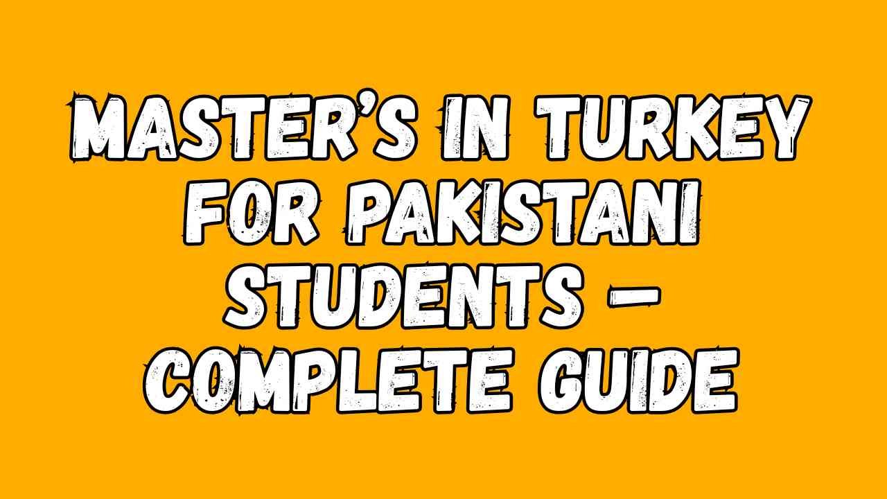 Master’s in Turkey for Pakistani Students – Complete Guide