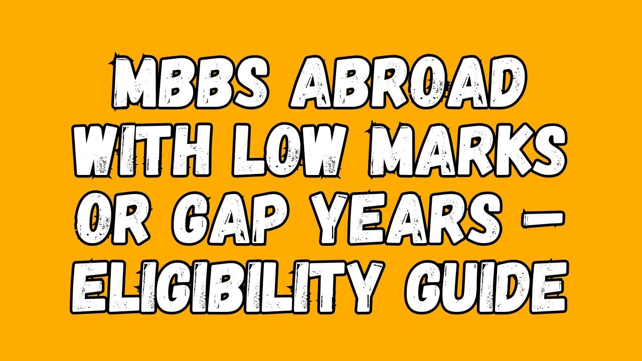 MBBS Abroad with Low Marks or Gap Years – Eligibility Guide