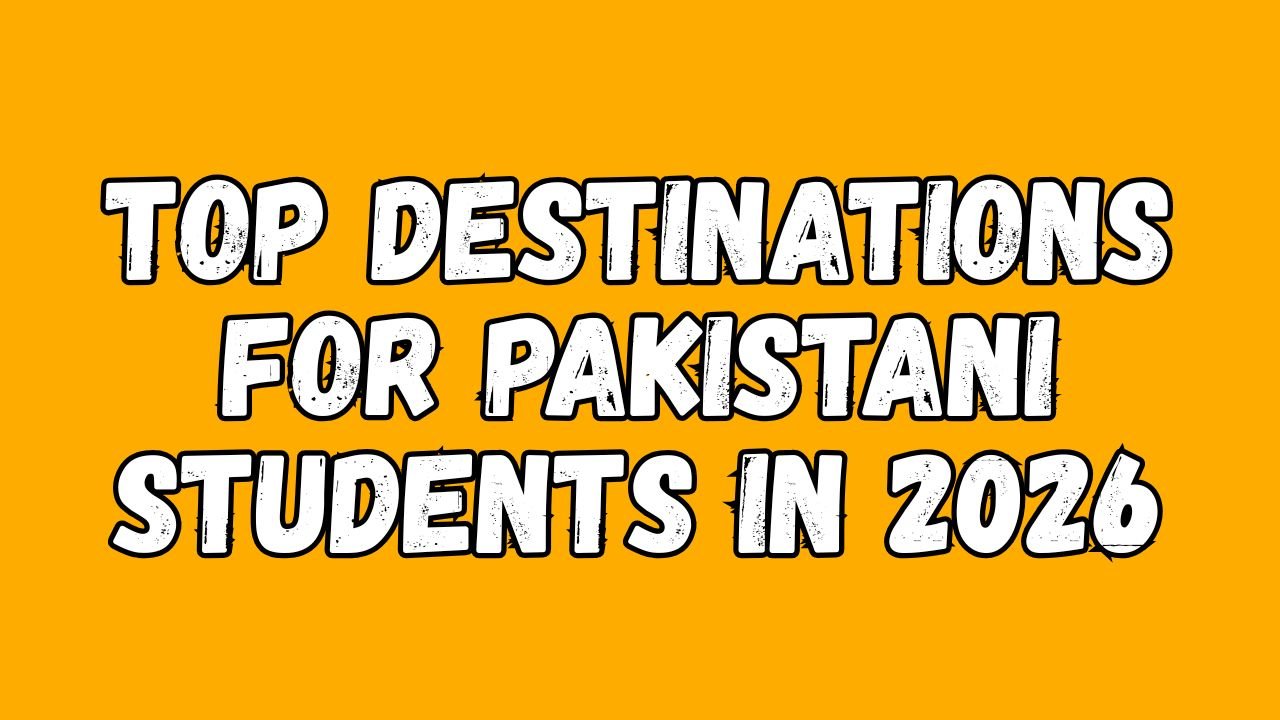 Top Destinations for Pakistani Students in 2026